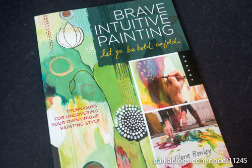 Brave Intuitive Painting-Let Go, Be Bold, Unfold!: Techniques for Uncovering Your Own Unique Painting Style - 01