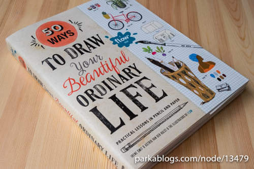 50 Ways to Draw Your Beautiful, Ordinary Life: Practical Lessons in Pencil and Paper - 01