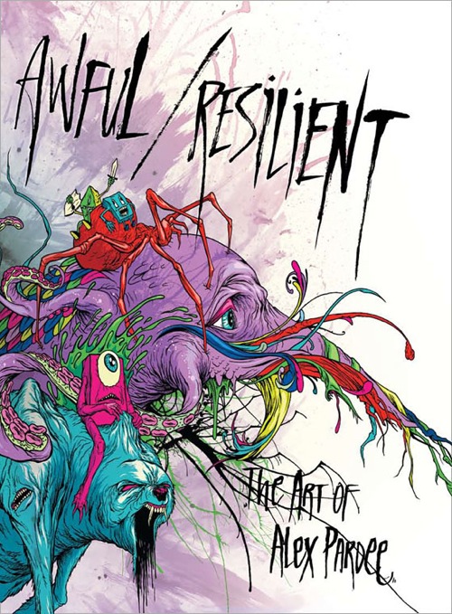 Awful / Resilient: The Art of Alex Pardee