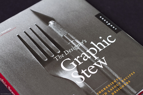The Designer's Graphic Stew: Visual Ingredients, Techniques, and Layout Recipes for Graphic Designers
