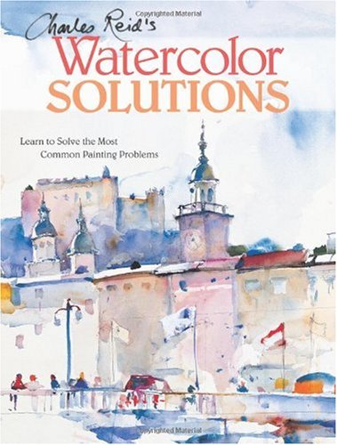 Book Review: Charles Reid's Watercolor Solutions: Learn To Solve The Most Common Painting Problems